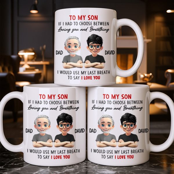 To My Son, If I Had To Choose Between Loving You - Personalized Custom Coffee Mug - SON076_MG To My Son, If I Had To Choose Between Loving You - Personalized Custom Coffee Mug - SON076_MG