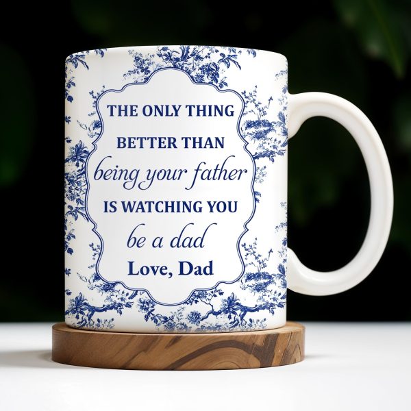 To My Son, The Only Thing Better Than Being Your Father Is Watching You Be A Dad - Personalized Custom Coffee Mug - SON048_MG To My Son, The Only Thing Better Than Being Your Father Is Watching You Be A Dad - Personalized Custom Coffee Mug - SON048_MG
