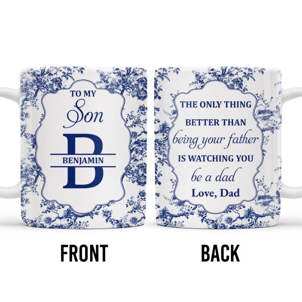 To My Son, The Only Thing Better Than Being Your Father Is Watching You Be A Dad - Personalized Custom Coffee Mug - SON048_MG To My Son, The Only Thing Better Than Being Your Father Is Watching You Be A Dad - Personalized Custom Coffee Mug - SON048_MG