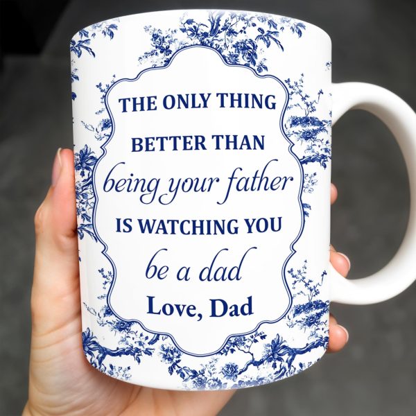 To My Son, The Only Thing Better Than Being Your Father Is Watching You Be A Dad - Personalized Custom Coffee Mug - SON048_MG To My Son, The Only Thing Better Than Being Your Father Is Watching You Be A Dad - Personalized Custom Coffee Mug - SON048_MG