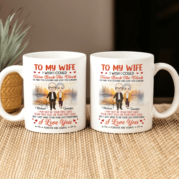 To My Wife I Wish I Could Turn Back The Clock Valentine Mug Personalized Gift TA29 890317 To My Wife I Wish I Could Turn Back The Clock Valentine Mug Personalized Gift TA29 890317