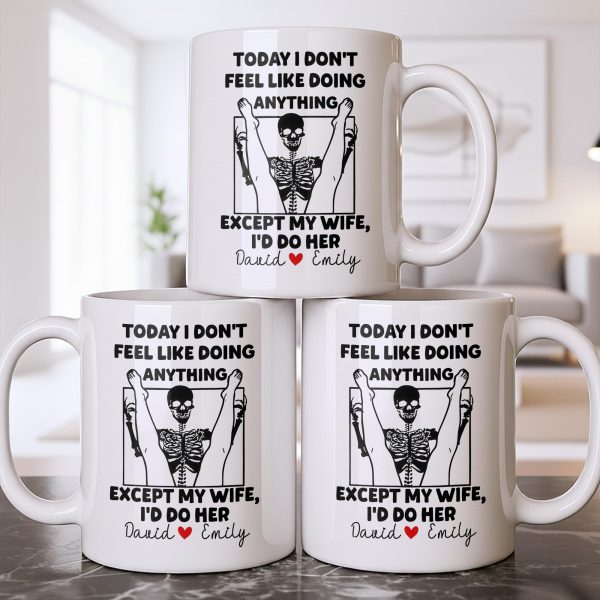 Today I Don't Feel Like Doing Anything Except My Wife - Personalized Custom Coffee Mug - CPL1306_MG Today I Don't Feel Like Doing Anything Except My Wife - Personalized Custom Coffee Mug - CPL1306_MG