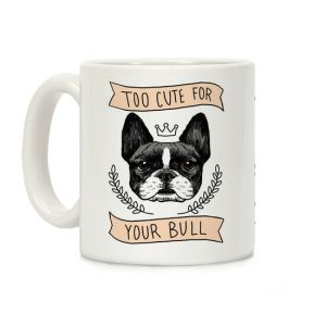 Too cute for your Bull (French Bulldog) Coffee Mug