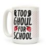Too Ghoul For School Coffee Mug Too Ghoul For School Coffee Mug