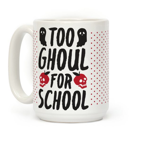 Too Ghoul For School Coffee Mug Too Ghoul For School Coffee Mug