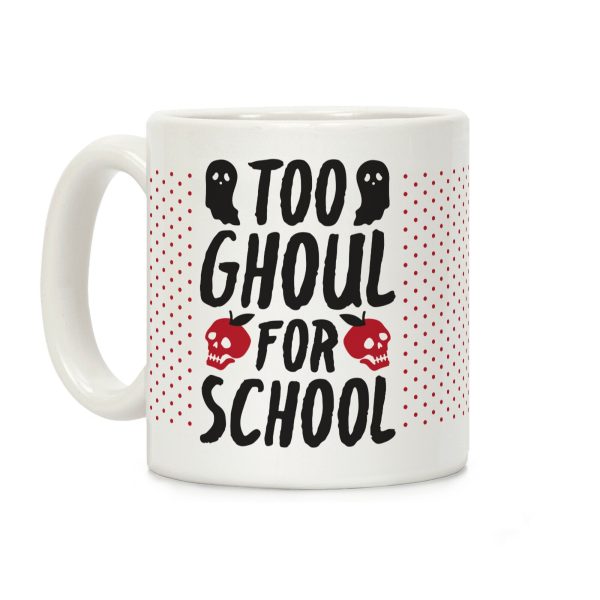 Too Ghoul For School Coffee Mug Too Ghoul For School Coffee Mug