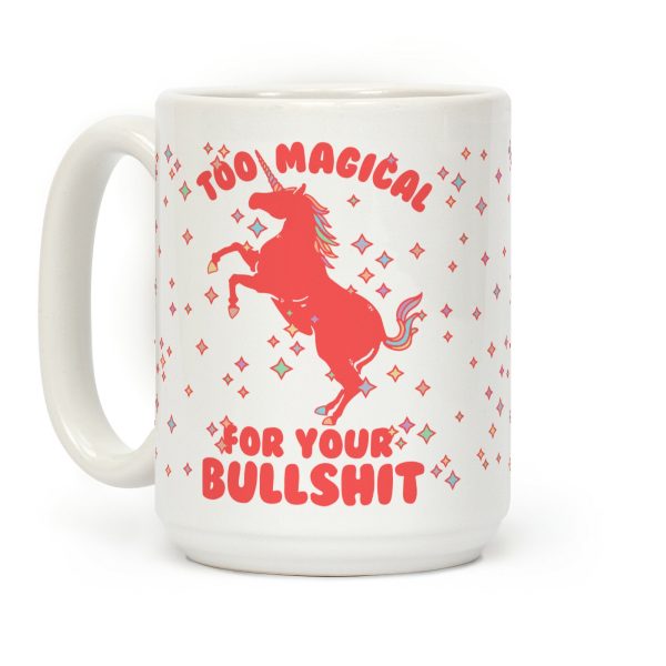 Too Magical For Your Bullshit Coffee Mug Too Magical For Your Bullshit Coffee Mug