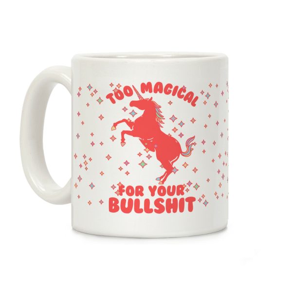 Too Magical For Your Bullshit Coffee Mug Too Magical For Your Bullshit Coffee Mug