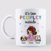 Too Peopley Outside Funny Gift For Dog Mom Personalized Mug Too Peopley Outside Funny Gift For Dog Mom Personalized Mug