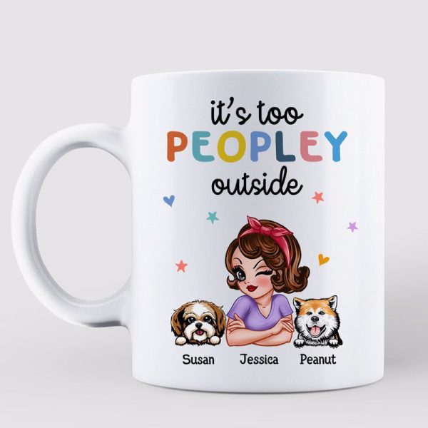 Too Peopley Outside Funny Gift For Dog Mom Personalized Mug Too Peopley Outside Funny Gift For Dog Mom Personalized Mug