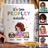 Too Peopley Outside Funny Gift For Dog Mom Personalized Mug Too Peopley Outside Funny Gift For Dog Mom Personalized Mug