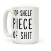 Top Shelf Piece of Shit Coffee Mug Top Shelf Piece of Shit Coffee Mug