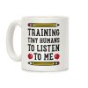 Training Tiny Humans To Listen To Me Coffee Mug Training Tiny Humans To Listen To Me Coffee Mug