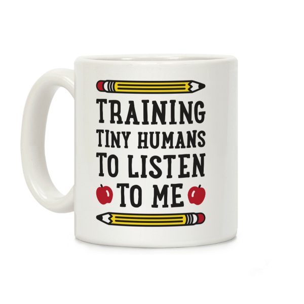 Training Tiny Humans To Listen To Me Coffee Mug Training Tiny Humans To Listen To Me Coffee Mug