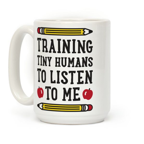 Training Tiny Humans To Listen To Me Coffee Mug Training Tiny Humans To Listen To Me Coffee Mug
