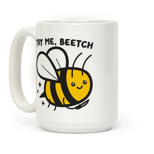 Try Me, Beetch - Bee Coffee Mug Try Me, Beetch - Bee Coffee Mug