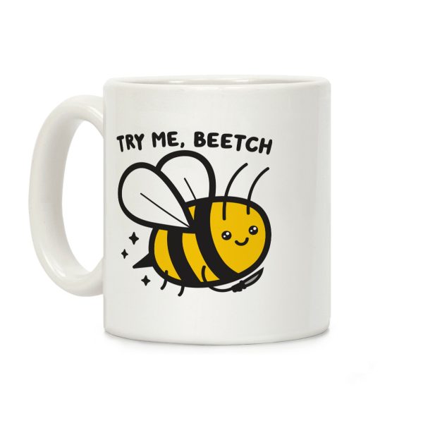 Try Me, Beetch - Bee Coffee Mug Try Me, Beetch - Bee Coffee Mug