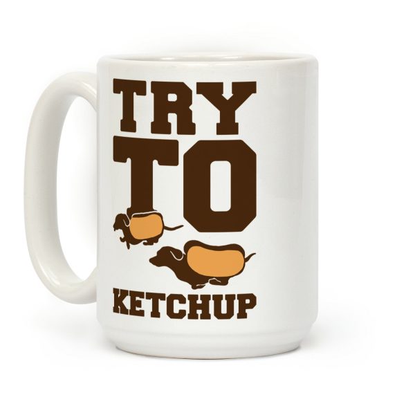 Try To Ketchup Dachshund Wiener Dogs Coffee Mug Try To Ketchup Dachshund Wiener Dogs Coffee Mug