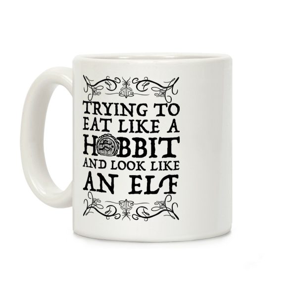 Trying To Eat Like a Hobbit and Look Like an Elf Coffee Mug Trying To Eat Like a Hobbit and Look Like an Elf Coffee Mug
