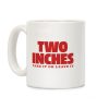 Two Inches Take It Or Leave It Coffee Mug Two Inches Take It Or Leave It Coffee Mug