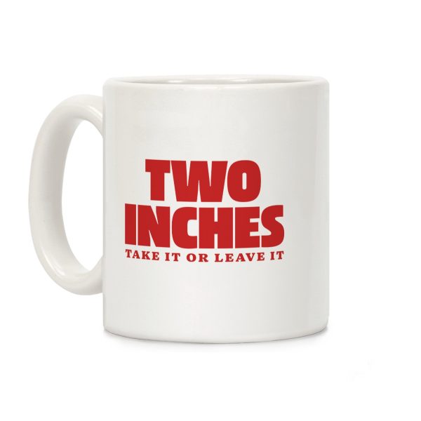 Two Inches Take It Or Leave It Coffee Mug Two Inches Take It Or Leave It Coffee Mug