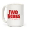 Two Inches Take It Or Leave It Coffee Mug Two Inches Take It Or Leave It Coffee Mug