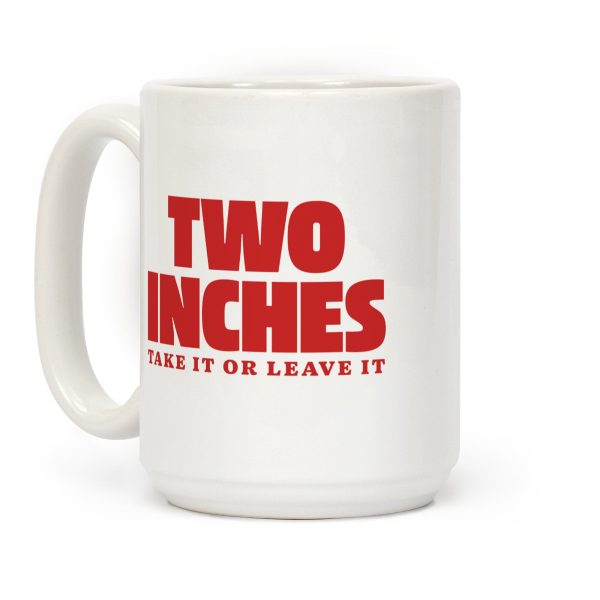 Two Inches Take It Or Leave It Coffee Mug Two Inches Take It Or Leave It Coffee Mug