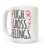 Ugh. Gross. Feelings. Coffee Mug Ugh. Gross. Feelings. Coffee Mug