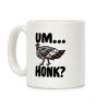 Um...Honk? (Turkey Goose Parody) Coffee Mug
