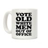 Vote Old White Men Out Of Office Coffee Mug Vote Old White Men Out Of Office Coffee Mug