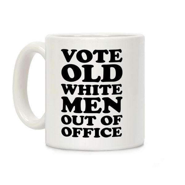 Vote Old White Men Out Of Office Coffee Mug Vote Old White Men Out Of Office Coffee Mug