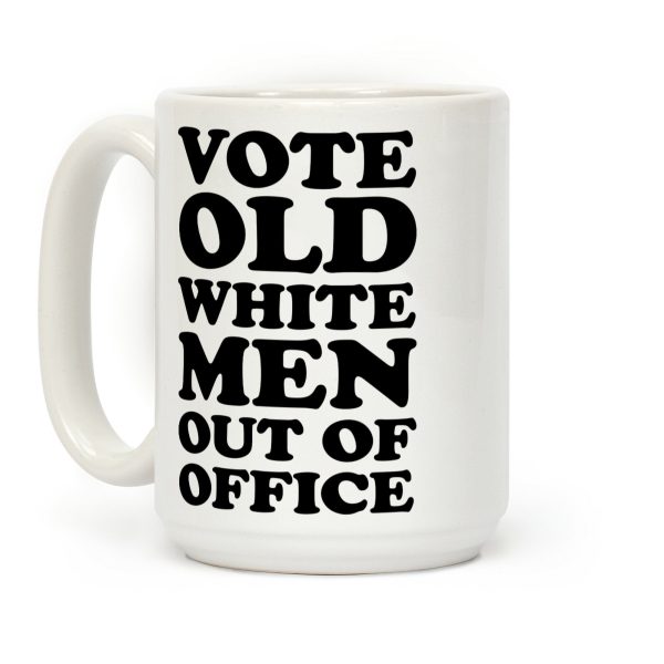 Vote Old White Men Out Of Office Coffee Mug Vote Old White Men Out Of Office Coffee Mug