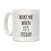 Wake Me When It's Friday Coffee Mug Wake Me When It's Friday Coffee Mug