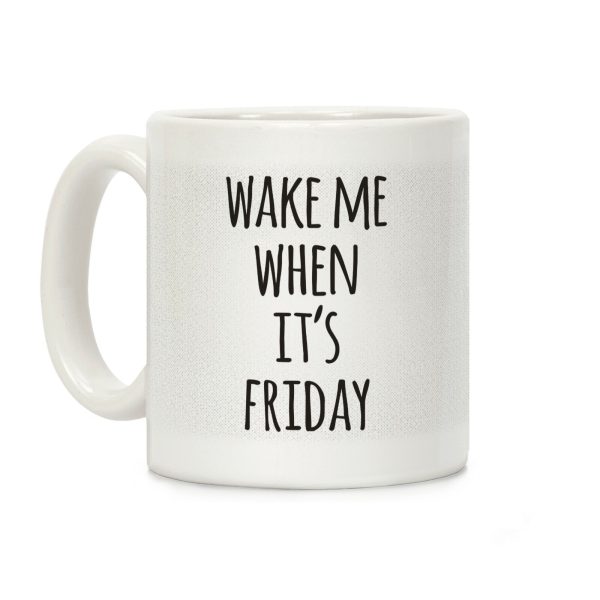 Wake Me When It's Friday Coffee Mug Wake Me When It's Friday Coffee Mug