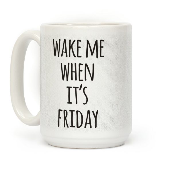 Wake Me When It's Friday Coffee Mug Wake Me When It's Friday Coffee Mug