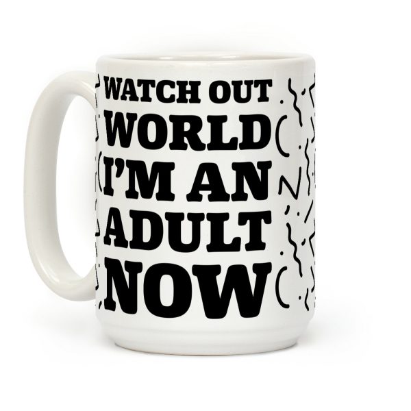 Watch Out World I'm An Adult Now Coffee Mug Watch Out World I'm An Adult Now Coffee Mug