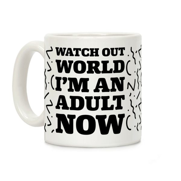 Watch Out World I'm An Adult Now Coffee Mug Watch Out World I'm An Adult Now Coffee Mug
