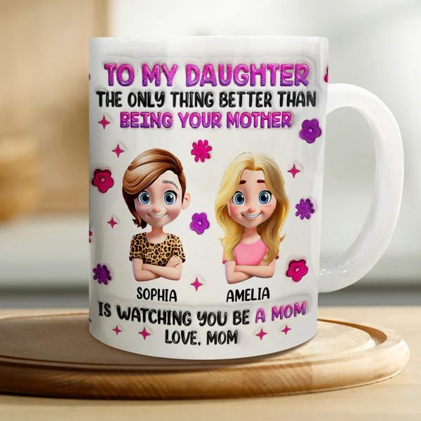 Watching You Be A Mom Daughter Mother - 3D Inflated Effect Printed Mug, Personalized White Edge-to-Edge Mug Watching You Be A Mom Daughter Mother - 3D Inflated Effect Printed Mug, Personalized White Edge-to-Edge Mug