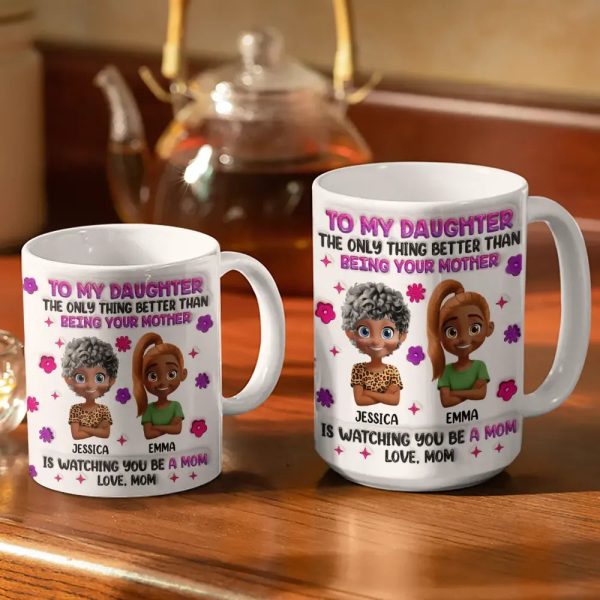 Watching You Be A Mom Daughter Mother - 3D Inflated Effect Printed Mug, Personalized White Edge-to-Edge Mug Watching You Be A Mom Daughter Mother - 3D Inflated Effect Printed Mug, Personalized White Edge-to-Edge Mug