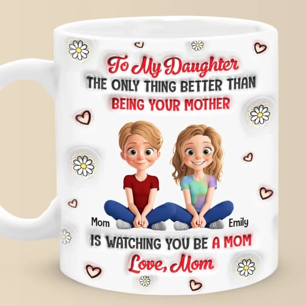 Watching You Be A Mom Is My Greatest Joy - Family Personalized Custom 3D Inflated Effect Printed Mug - Gift For Mom, Daughter Watching You Be A Mom Is My Greatest Joy - Family Personalized Custom 3D Inflated Effect Printed Mug - Gift For Mom, Daughter