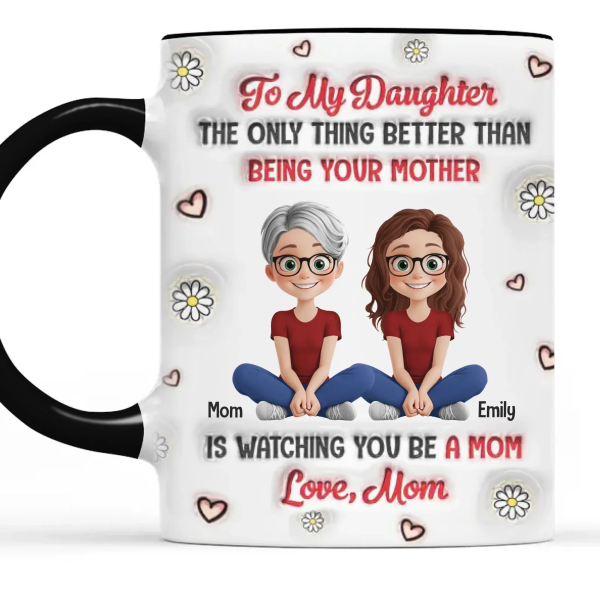 Watching You Be A Mom Is My Greatest Joy - Family Personalized Custom 3D Inflated Effect Printed Mug - Gift For Mom, Daughter Watching You Be A Mom Is My Greatest Joy - Family Personalized Custom 3D Inflated Effect Printed Mug - Gift For Mom, Daughter