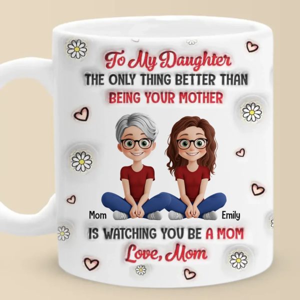 Watching You Be A Mom Is My Greatest Joy - Family Personalized Custom 3D Inflated Effect Printed Mug - Gift For Mom, Daughter Watching You Be A Mom Is My Greatest Joy - Family Personalized Custom 3D Inflated Effect Printed Mug - Gift For Mom, Daughter