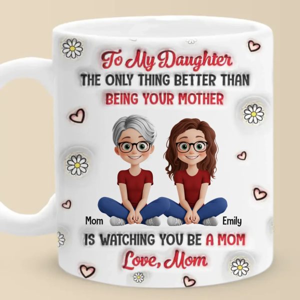Watching You Be A Mom Is My Greatest Joy - Family Personalized Custom 3D Inflated Effect Printed Mug - Gift For Mom, Daughter Watching You Be A Mom Is My Greatest Joy - Family Personalized Custom 3D Inflated Effect Printed Mug - Gift For Mom, Daughter
