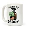 Water Me Daddy Coffee Mug Water Me Daddy Coffee Mug