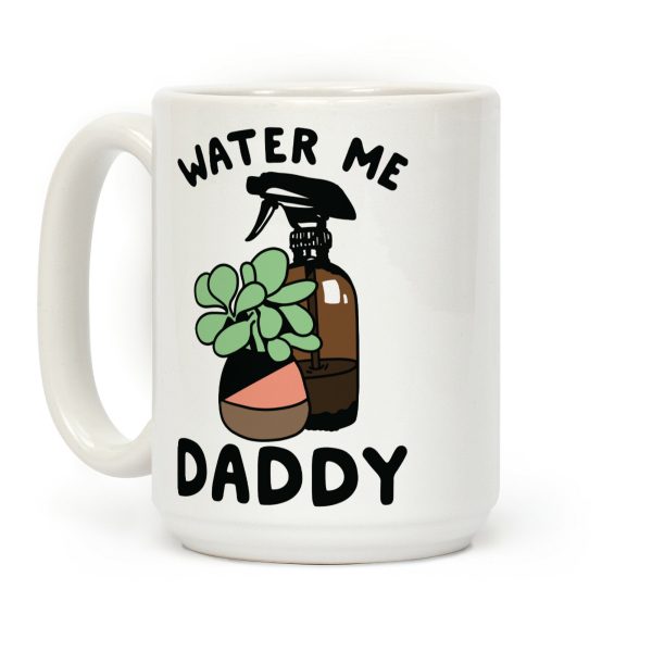 Water Me Daddy Coffee Mug Water Me Daddy Coffee Mug