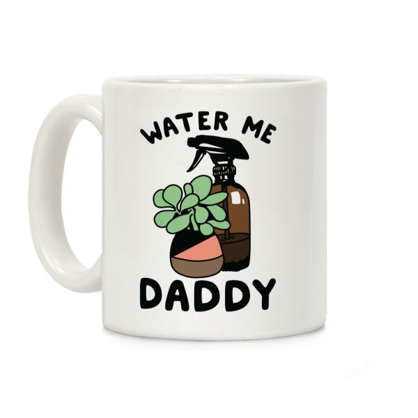 Water Me Daddy Coffee Mug Water Me Daddy Coffee Mug