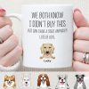 We Both Know I Didn't Buy This Custom Funny Dog Mug C211 We Both Know I Didn't Buy This Custom Funny Dog Mug C211
