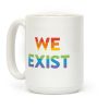 We Exist Queer Coffee Mug We Exist Queer Coffee Mug