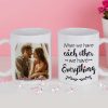 We Have Everything We Have Each Other - Upload Image, Gift For Couples - Personalized Mug We Have Everything We Have Each Other - Upload Image, Gift For Couples - Personalized Mug
