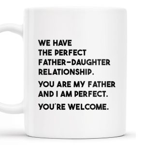 WE HAVE THE PERFECT FATHER-DAUGHTER RELATIONSHIP - Personalized Custom Coffee Mug - DAD020_MG